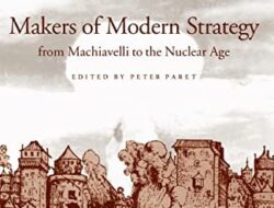 Makers of Modern Strategy, From Machiavelli to The Nuclear Age