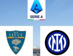 Prediksi Lecce Vs Inter Milan di Liga Italia: Pertahankan Rekor 100 Persen Hingga Akhir 2024